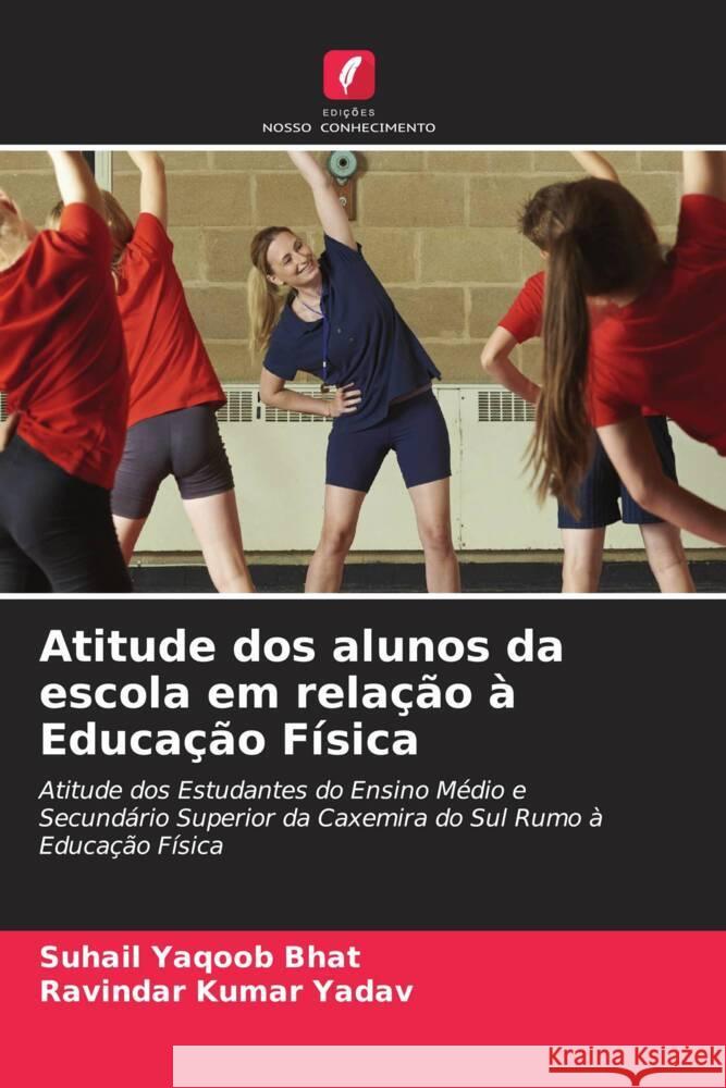 Atitude dos alunos da escola em relação à Educação Física Bhat, Suhail Yaqoob, Yadav, Ravindar Kumar 9786204575988