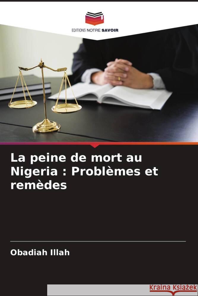 La peine de mort au Nigeria : Problèmes et remèdes Illah, Obadiah 9786204576145