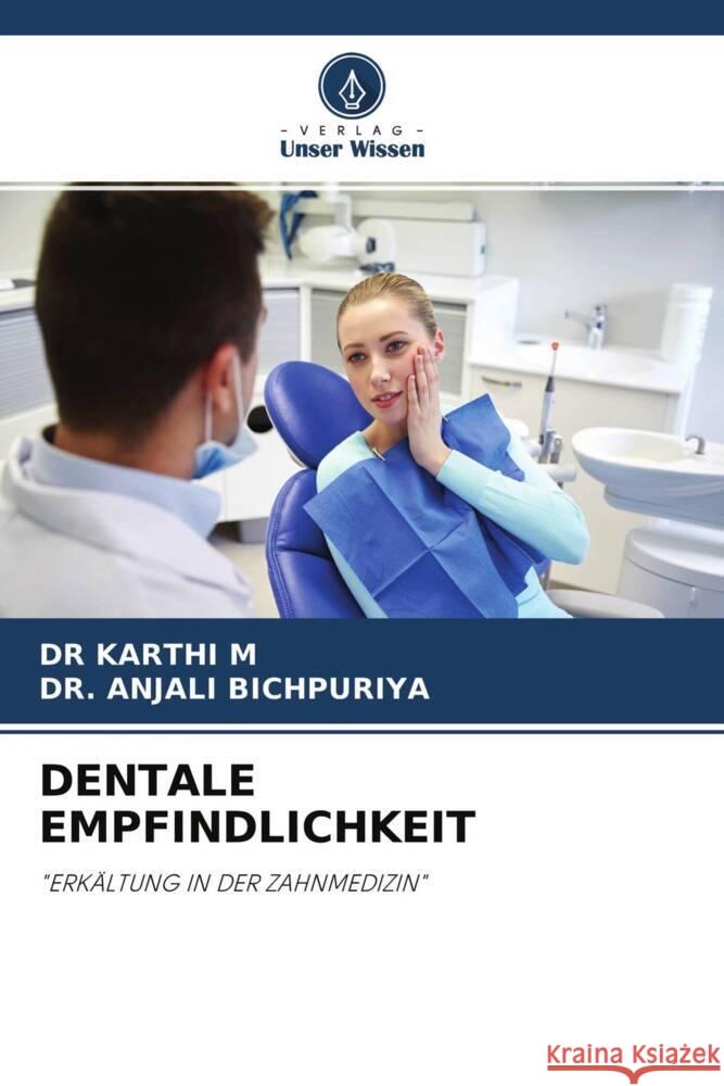 DENTALE EMPFINDLICHKEIT M, DR  KARTHI, BICHPURIYA, DR. ANJALI 9786204576497 Verlag Unser Wissen