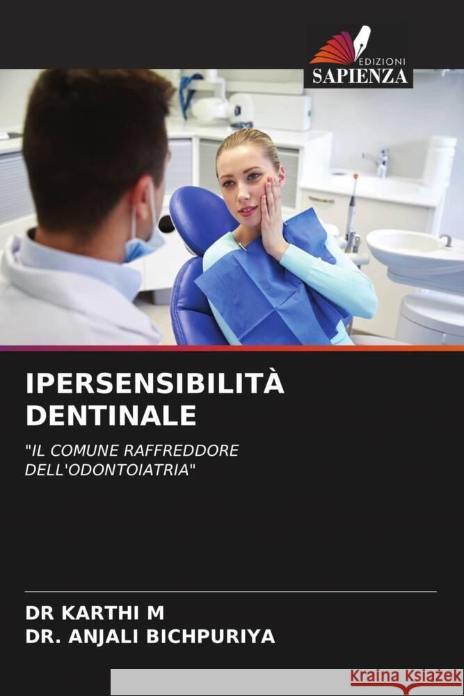 IPERSENSIBILITÀ DENTINALE M, DR  KARTHI, BICHPURIYA, DR. ANJALI 9786204576527 Edizioni Sapienza