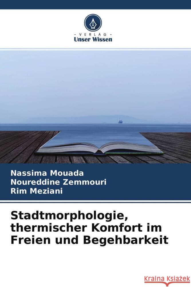 Stadtmorphologie, thermischer Komfort im Freien und Begehbarkeit Mouada, Nassima, Zemmouri, Noureddine, Meziani, Rim 9786204577036 Verlag Unser Wissen