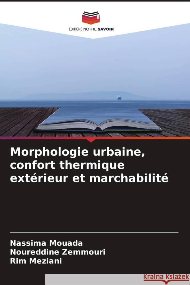 Morphologie urbaine, confort thermique extérieur et marchabilité Mouada, Nassima, Zemmouri, Noureddine, Meziani, Rim 9786204577050 Editions Notre Savoir