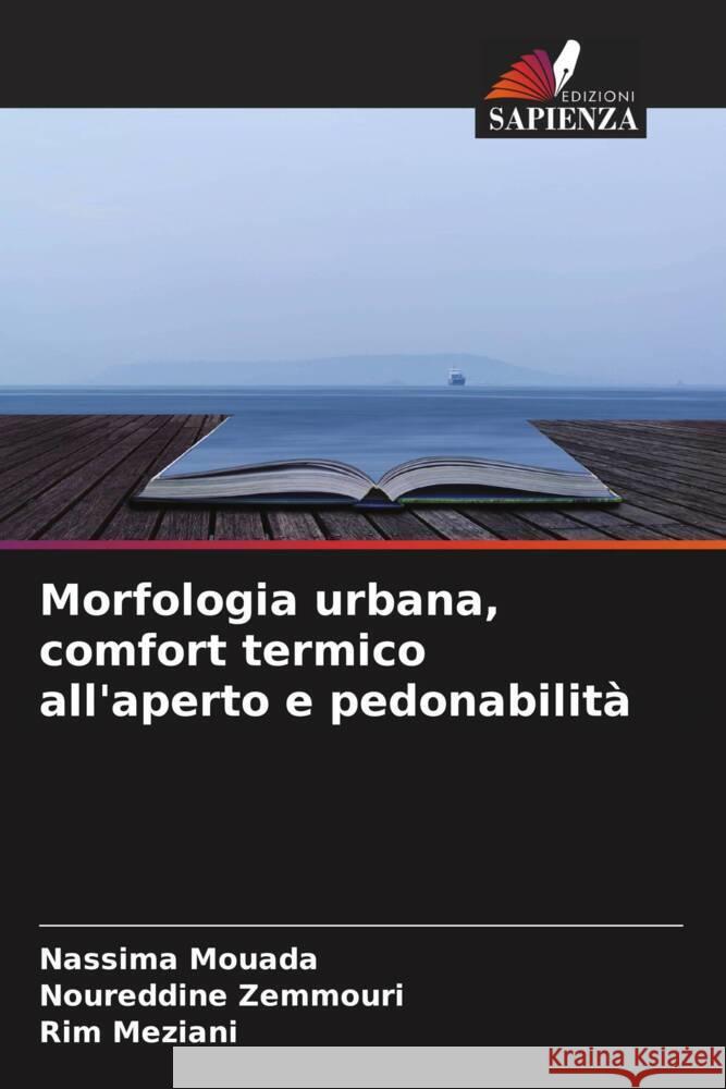 Morfologia urbana, comfort termico all'aperto e pedonabilità Mouada, Nassima, Zemmouri, Noureddine, Meziani, Rim 9786204577067 Edizioni Sapienza