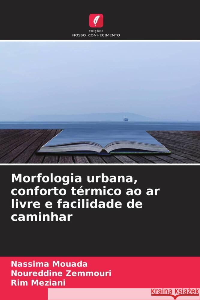 Morfologia urbana, conforto térmico ao ar livre e facilidade de caminhar Mouada, Nassima, Zemmouri, Noureddine, Meziani, Rim 9786204577074 Edições Nosso Conhecimento