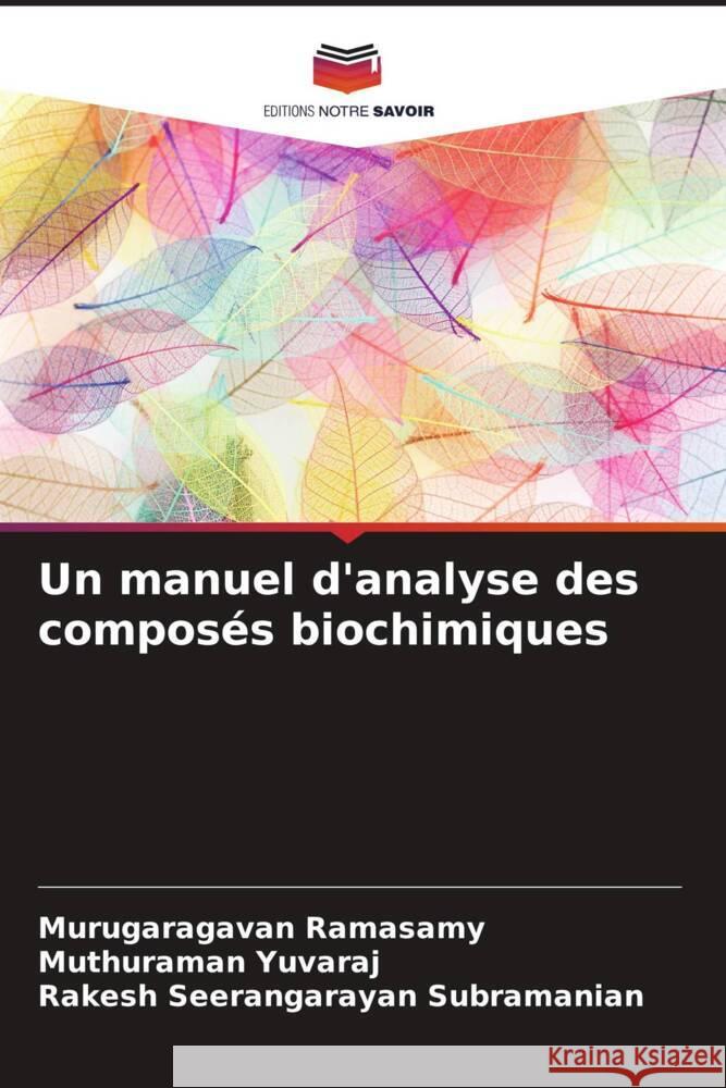 Un manuel d'analyse des composés biochimiques Ramasamy, Murugaragavan, Yuvaraj, Muthuraman, Seerangarayan subramanian, Rakesh 9786204577173