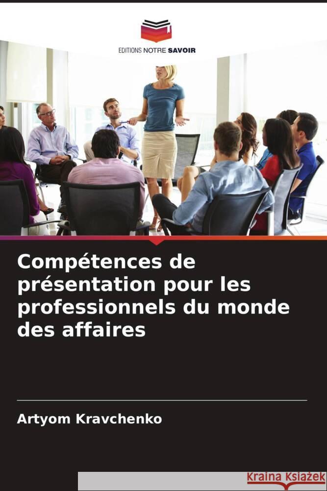 Compétences de présentation pour les professionnels du monde des affaires Kravchenko, Artyom 9786204577418