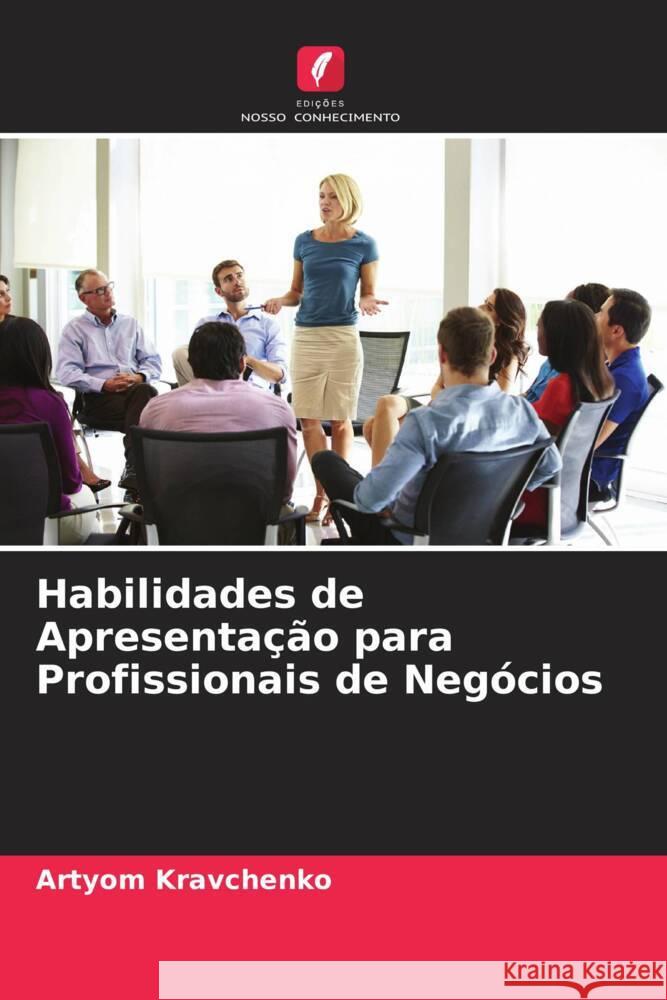 Habilidades de Apresentação para Profissionais de Negócios Kravchenko, Artyom 9786204577425