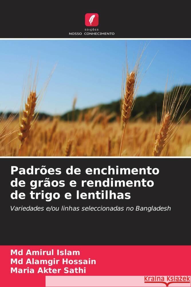 Padrões de enchimento de grãos e rendimento de trigo e lentilhas Islam, Md Amirul, Hossain, Md Alamgir, Sathi, Maria Akter 9786204577678 Edições Nosso Conhecimento