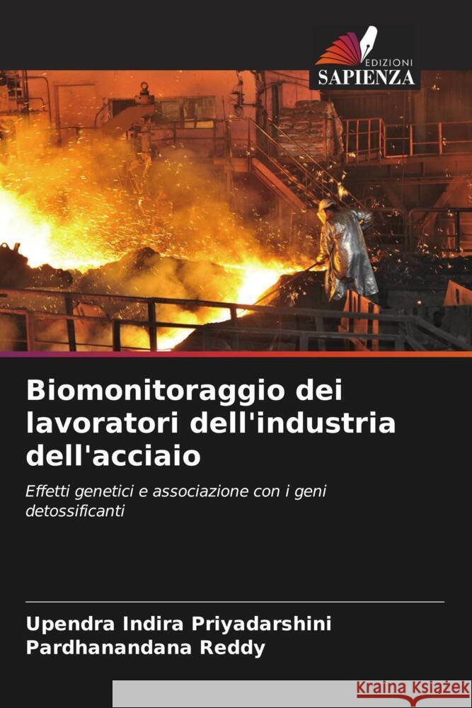 Biomonitoraggio dei lavoratori dell'industria dell'acciaio Indira Priyadarshini, Upendra, Reddy, Pardhanandana 9786204577746 Edizioni Sapienza