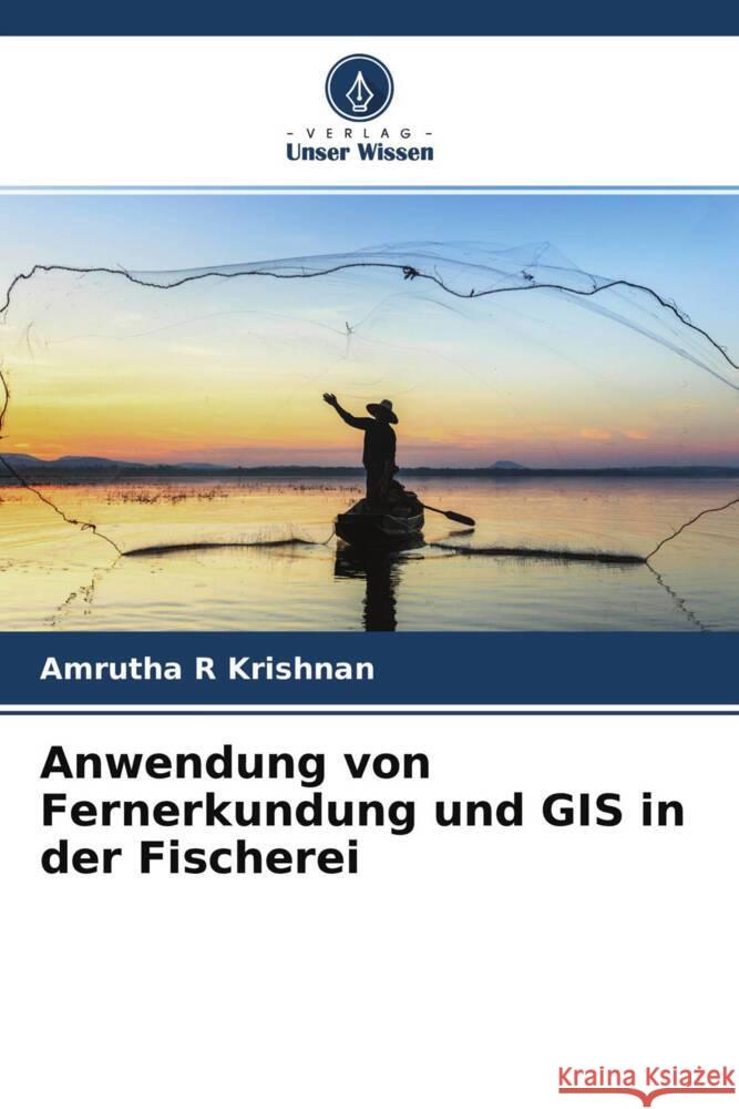 Anwendung von Fernerkundung und GIS in der Fischerei R Krishnan, Amrutha 9786204577937 Verlag Unser Wissen