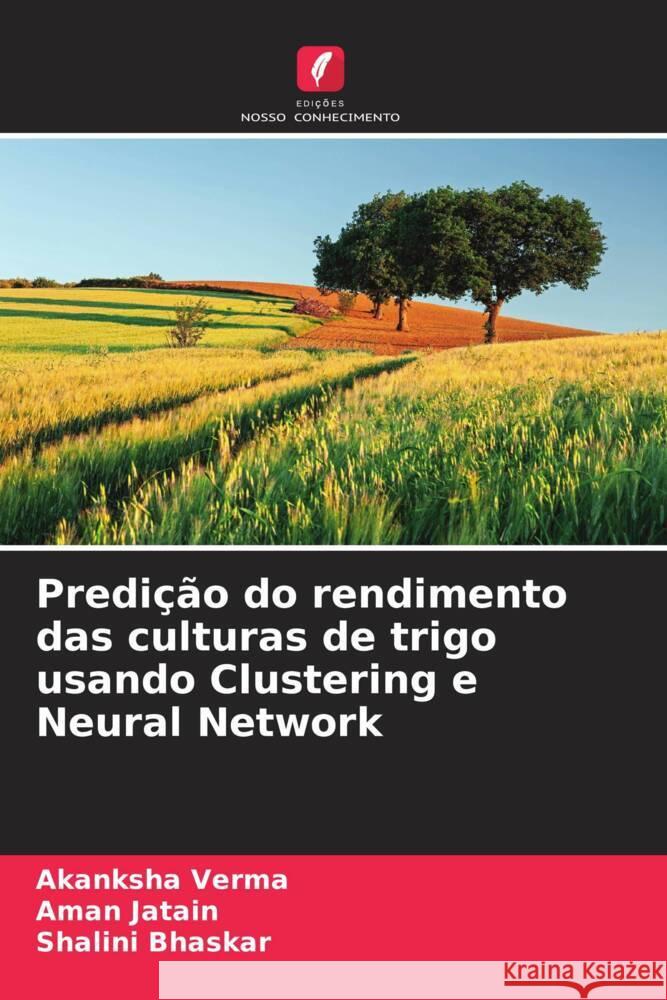 Predição do rendimento das culturas de trigo usando Clustering e Neural Network Verma, Akanksha, Jatain, Aman, Bhaskar, Shalini 9786204578392