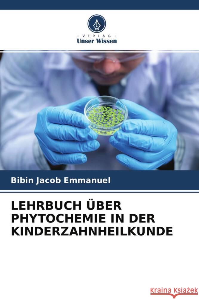 LEHRBUCH ÜBER PHYTOCHEMIE IN DER KINDERZAHNHEILKUNDE Emmanuel, Bibin Jacob 9786204578538