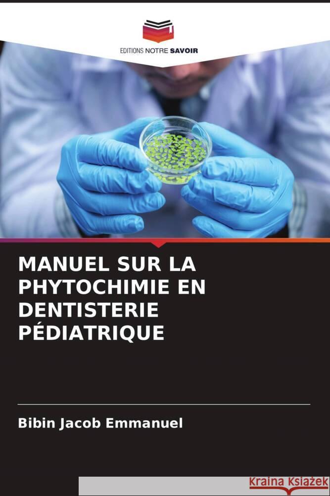 MANUEL SUR LA PHYTOCHIMIE EN DENTISTERIE PÉDIATRIQUE Emmanuel, Bibin Jacob 9786204578552