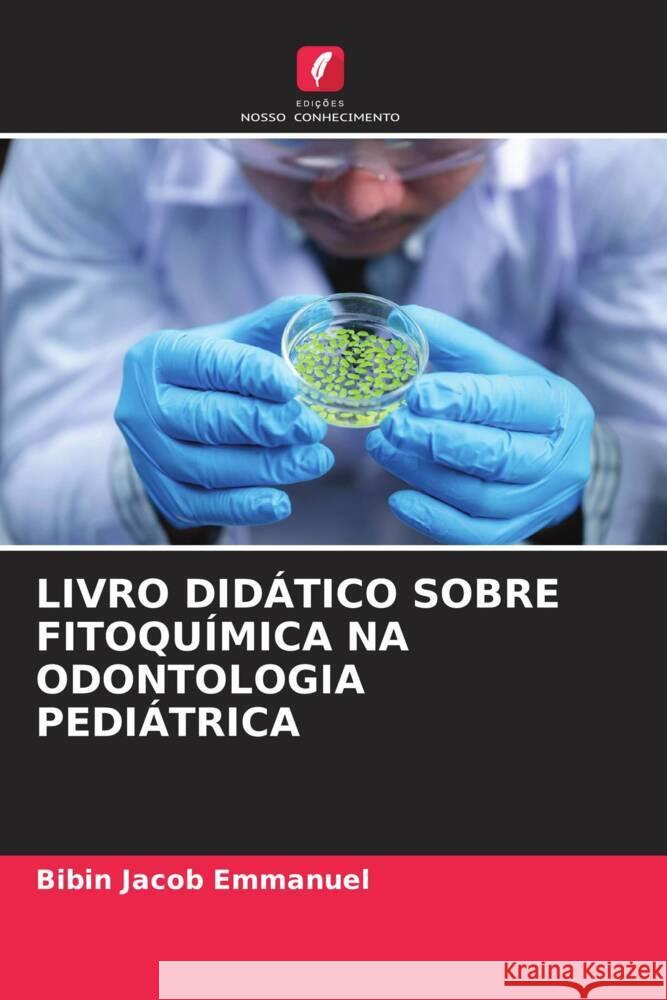 LIVRO DIDÁTICO SOBRE FITOQUÍMICA NA ODONTOLOGIA PEDIÁTRICA Emmanuel, Bibin Jacob 9786204578576