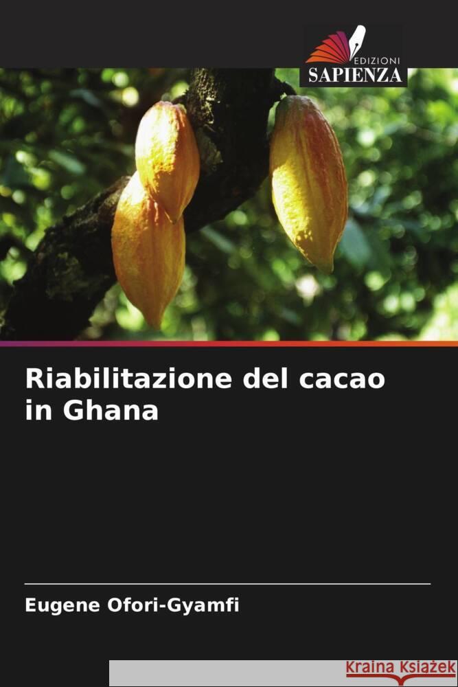 Riabilitazione del cacao in Ghana Ofori-Gyamfi, Eugene 9786204578637