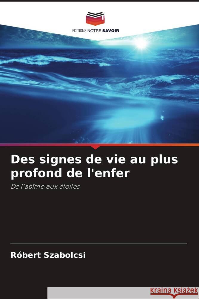 Des signes de vie au plus profond de l'enfer Szabolcsi, Róbert 9786204579030