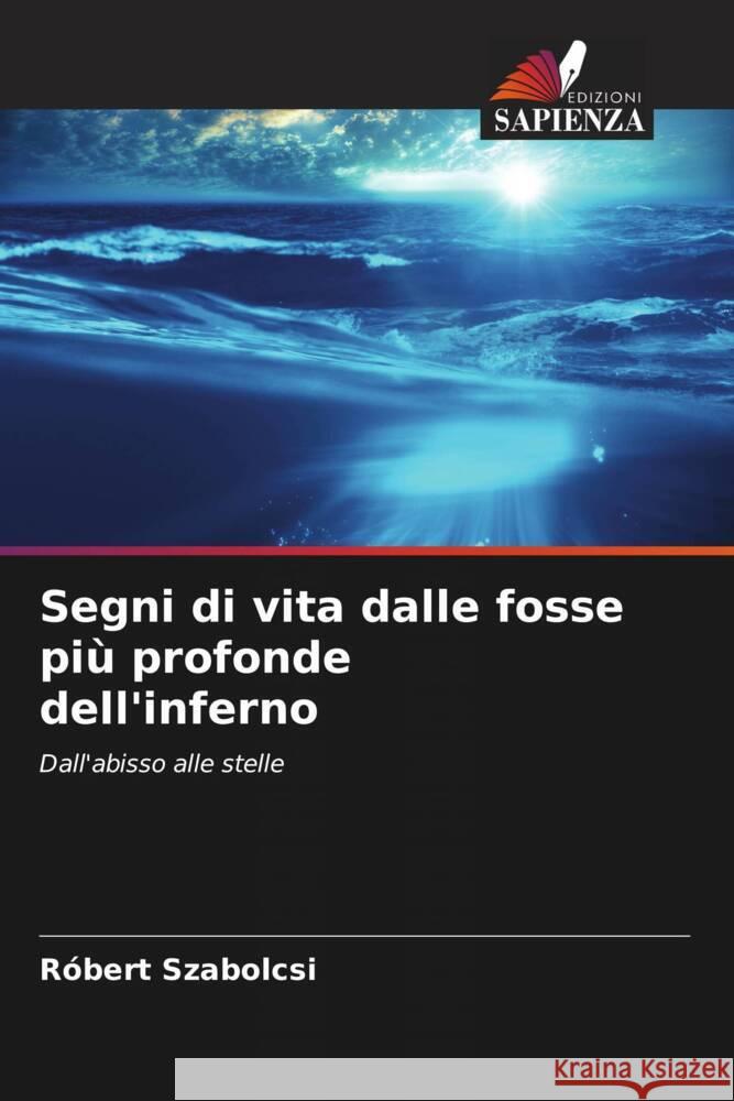 Segni di vita dalle fosse più profonde dell'inferno Szabolcsi, Róbert 9786204579047