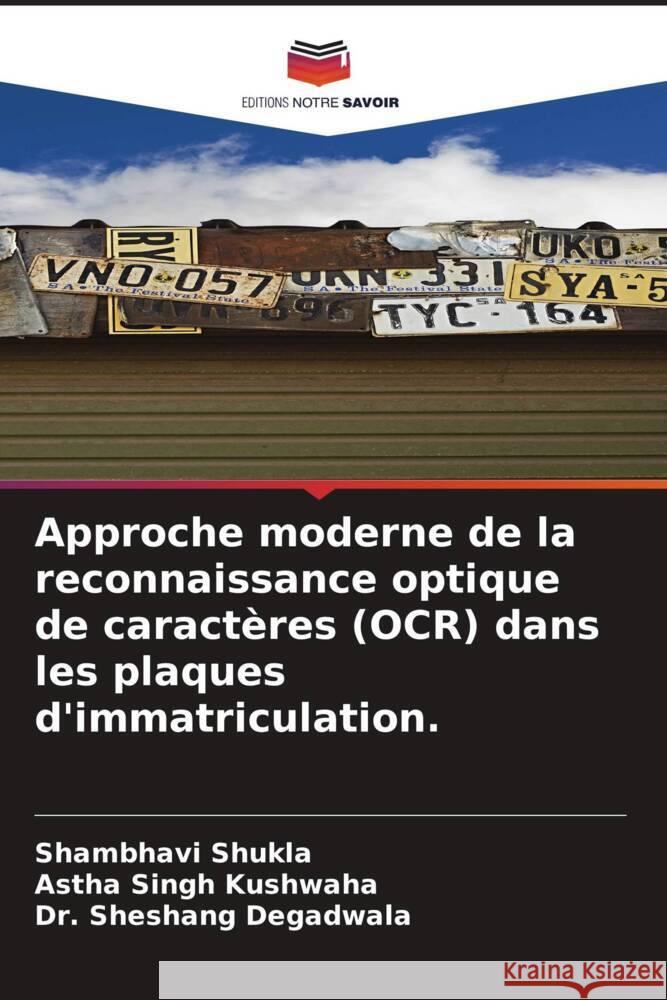 Approche moderne de la reconnaissance optique de caractères (OCR) dans les plaques d'immatriculation. Shukla, Shambhavi, Kushwaha, Astha Singh, Degadwala, Sheshang 9786204579245 Editions Notre Savoir