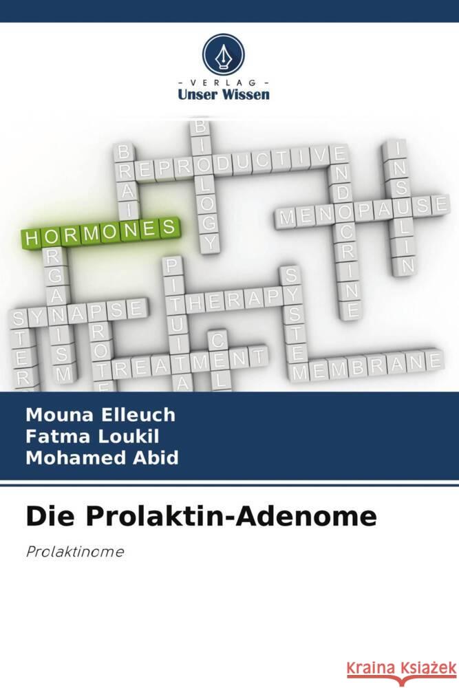 Die Prolaktin-Adenome Elleuch, Mouna, Loukil, Fatma, Abid, Mohamed 9786204579832