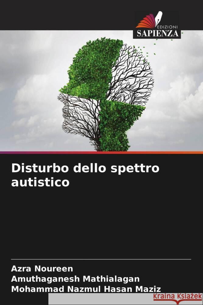 Disturbo dello spettro autistico Noureen, Azra, Mathialagan, Amuthaganesh, Maziz, Mohammad Nazmul Hasan 9786204580005 Edizioni Sapienza