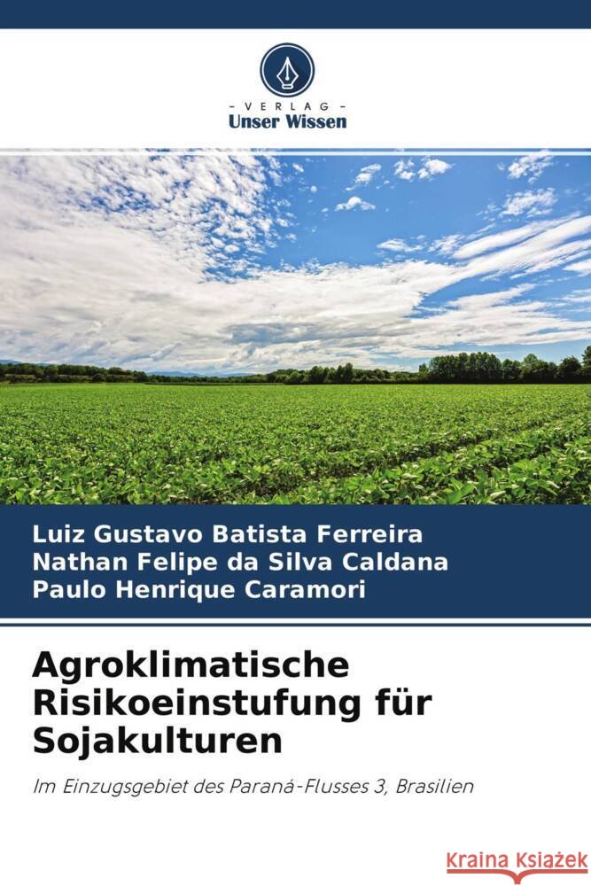 Agroklimatische Risikoeinstufung für Sojakulturen Batista Ferreira, Luiz Gustavo, da Silva Caldana, Nathan Felipe, Caramori, Paulo Henrique 9786204580098