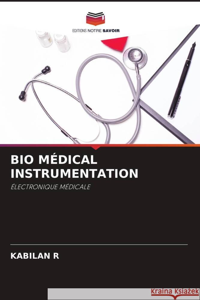 BIO MÉDICAL INSTRUMENTATION R, KABILAN 9786204580265 Editions Notre Savoir
