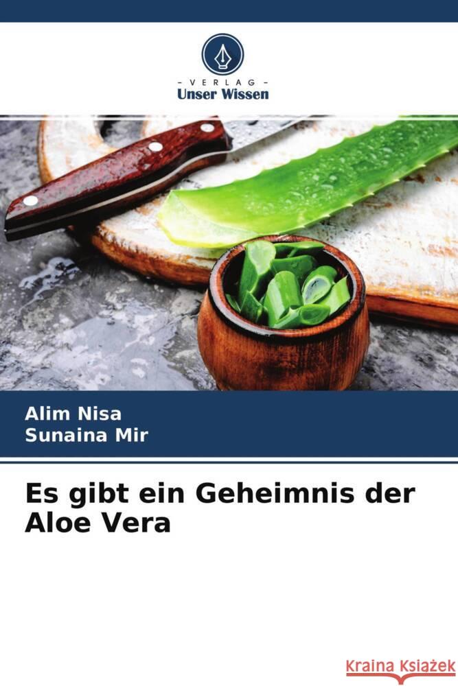 Es gibt ein Geheimnis der Aloe Vera Nisa, Alim, Mir, Sunaina 9786204580852 Verlag Unser Wissen