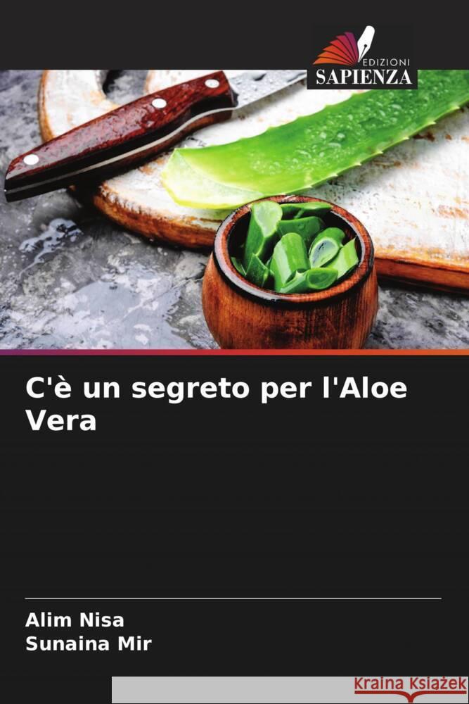 C'è un segreto per l'Aloe Vera Nisa, Alim, Mir, Sunaina 9786204580890 Edizioni Sapienza