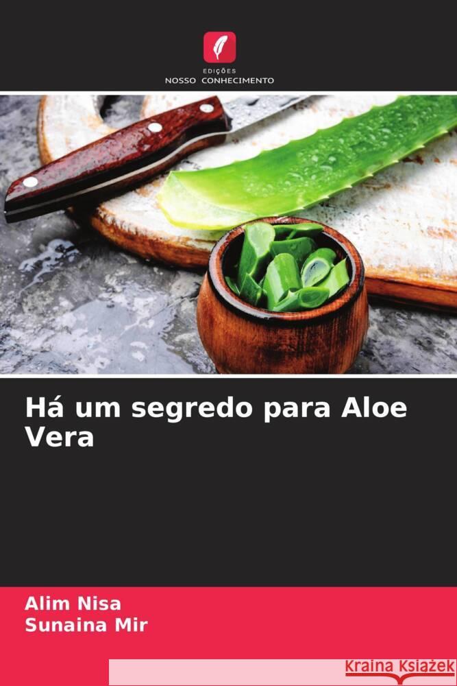 Há um segredo para Aloe Vera Nisa, Alim, Mir, Sunaina 9786204580906 Edições Nosso Conhecimento