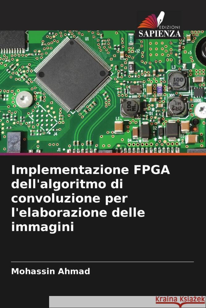 Implementazione FPGA dell'algoritmo di convoluzione per l'elaborazione delle immagini Ahmad, Mohassin 9786204581026