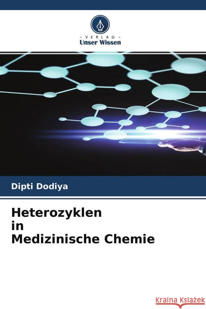 Heterozyklen in Medizinische Chemie Dodiya, Dipti 9786204581316 Verlag Unser Wissen