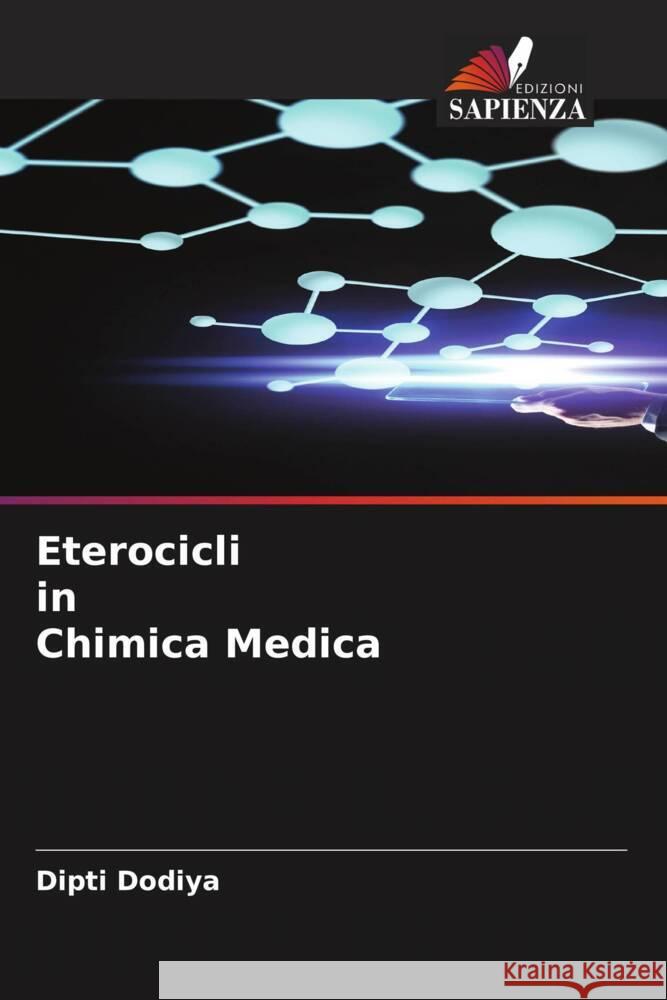 Eterocicli in Chimica Medica Dodiya, Dipti 9786204581347 Edizioni Sapienza