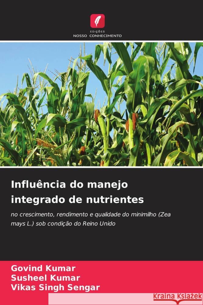 Influência do manejo integrado de nutrientes Kumar, Govind, Kumar, Susheel, Sengar, Vikas Singh 9786204581361