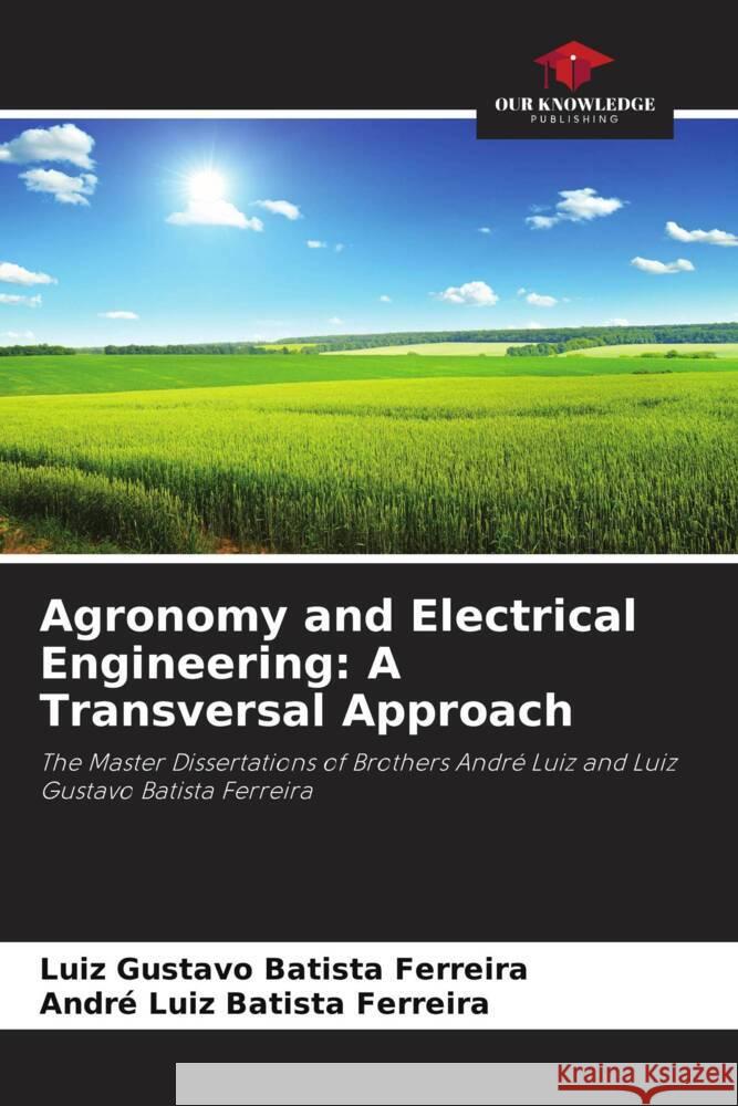 Agronomy and Electrical Engineering: A Transversal Approach Batista Ferreira, Luiz Gustavo, Batista Ferreira, André Luiz 9786204581392 Our Knowledge Publishing