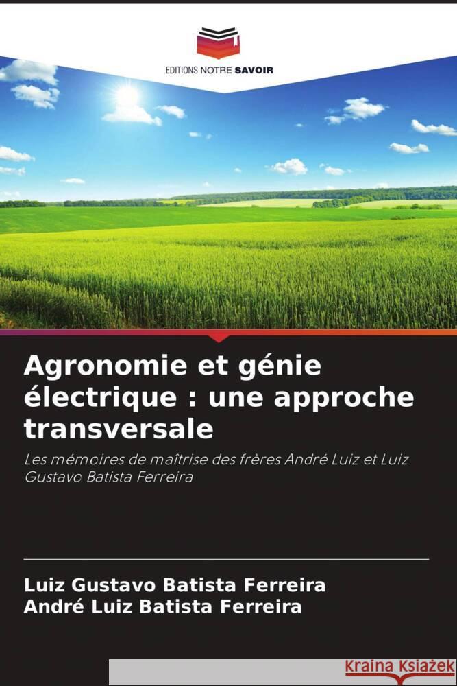 Agronomie et génie électrique : une approche transversale Batista Ferreira, Luiz Gustavo, Batista Ferreira, André Luiz 9786204581415 Editions Notre Savoir