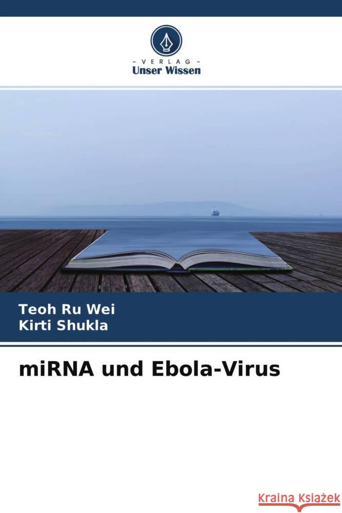 miRNA und Ebola-Virus Wei, Teoh Ru, Shukla, Kirti 9786204581712