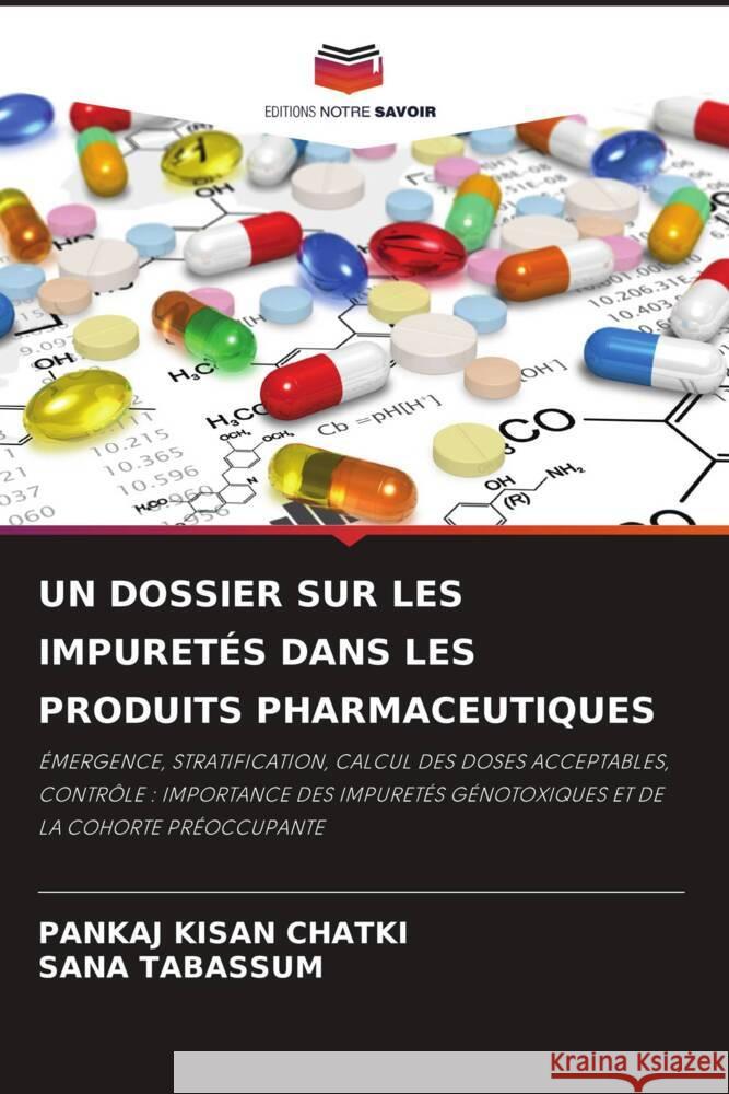 UN DOSSIER SUR LES IMPURETÉS DANS LES PRODUITS PHARMACEUTIQUES KISAN CHATKI, PANKAJ, TABASSUM, SANA 9786204581736