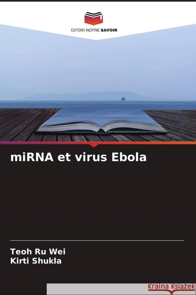 miRNA et virus Ebola Wei, Teoh Ru, Shukla, Kirti 9786204581743