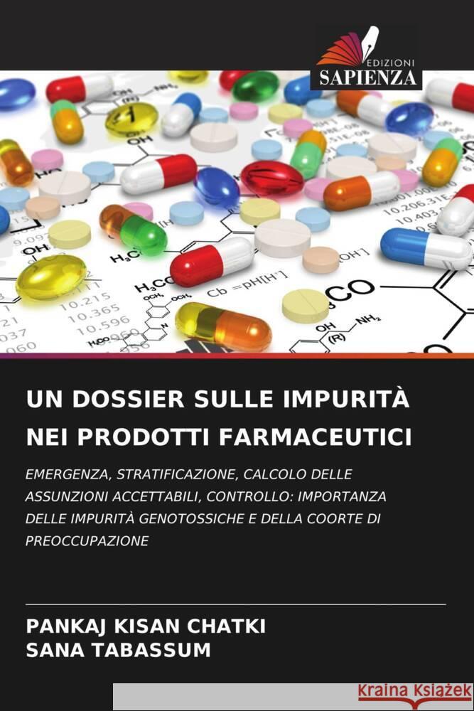 UN DOSSIER SULLE IMPURITÀ NEI PRODOTTI FARMACEUTICI KISAN CHATKI, PANKAJ, TABASSUM, SANA 9786204581781