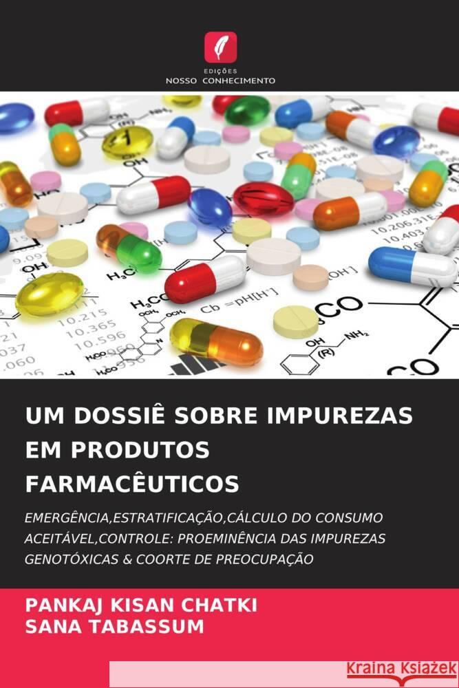 UM DOSSIÊ SOBRE IMPUREZAS EM PRODUTOS FARMACÊUTICOS KISAN CHATKI, PANKAJ, TABASSUM, SANA 9786204581798