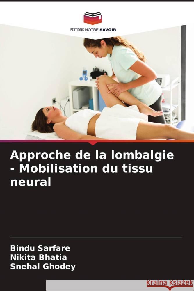 Approche de la lombalgie - Mobilisation du tissu neural Sarfare, Bindu, Bhatia, Nikita, Ghodey, Snehal 9786204582085 Editions Notre Savoir