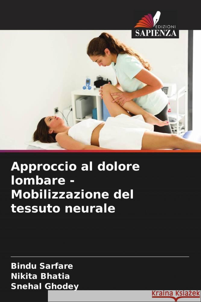 Approccio al dolore lombare - Mobilizzazione del tessuto neurale Sarfare, Bindu, Bhatia, Nikita, Ghodey, Snehal 9786204582092 Edizioni Sapienza