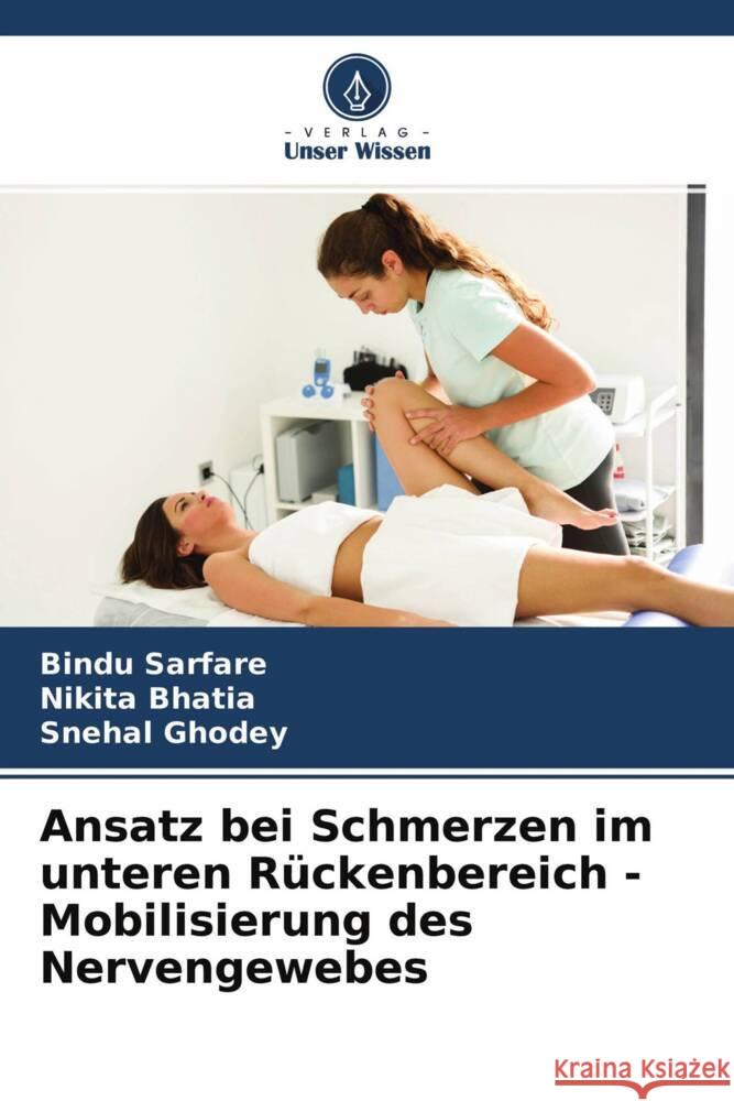 Ansatz bei Schmerzen im unteren Rückenbereich - Mobilisierung des Nervengewebes Sarfare, Bindu, Bhatia, Nikita, Ghodey, Snehal 9786204582115 Verlag Unser Wissen