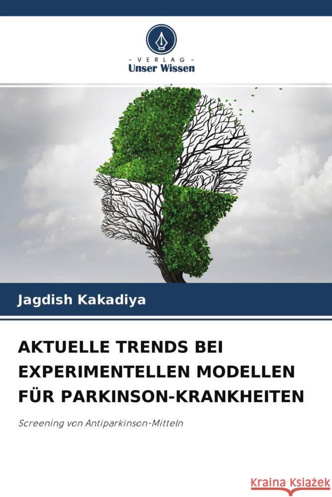 AKTUELLE TRENDS BEI EXPERIMENTELLEN MODELLEN FÜR PARKINSON-KRANKHEITEN Kakadiya, Jagdish 9786204582238