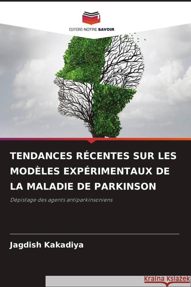 TENDANCES RÉCENTES SUR LES MODÈLES EXPÉRIMENTAUX DE LA MALADIE DE PARKINSON Kakadiya, Jagdish 9786204582252