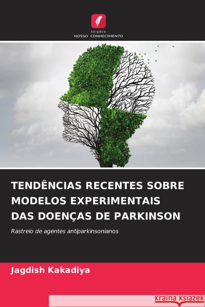 TENDÊNCIAS RECENTES SOBRE MODELOS EXPERIMENTAIS DAS DOENÇAS DE PARKINSON Kakadiya, Jagdish 9786204582276