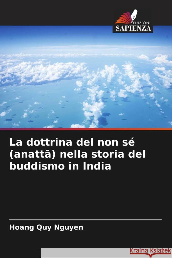 La dottrina del non sé (anatta) nella storia del buddismo in India Nguyen, Hoang Quy 9786204582313