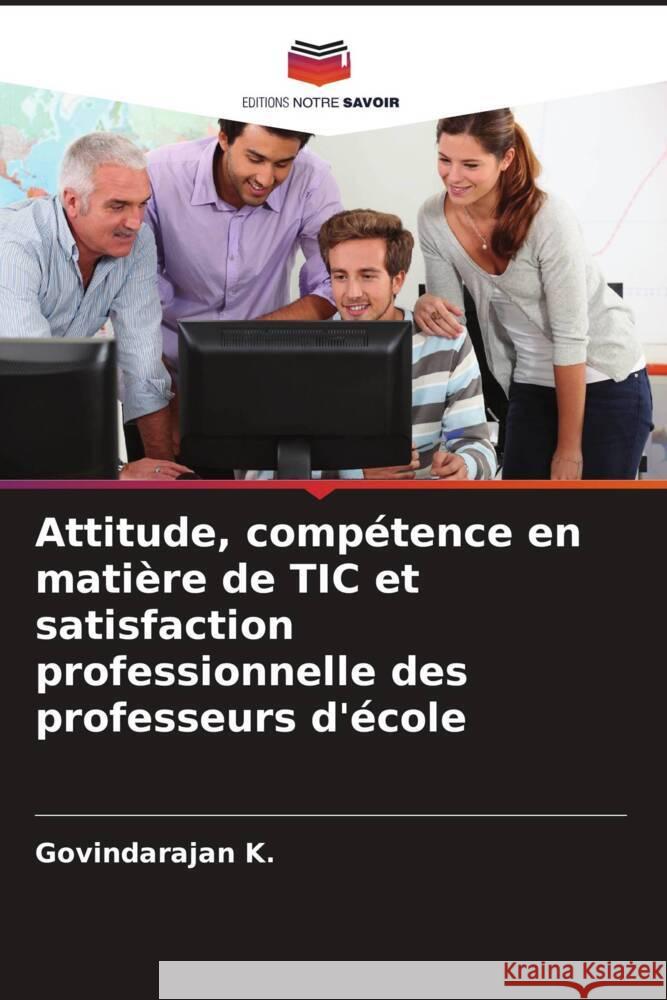 Attitude, compétence en matière de TIC et satisfaction professionnelle des professeurs d'école K., Govindarajan 9786204582610