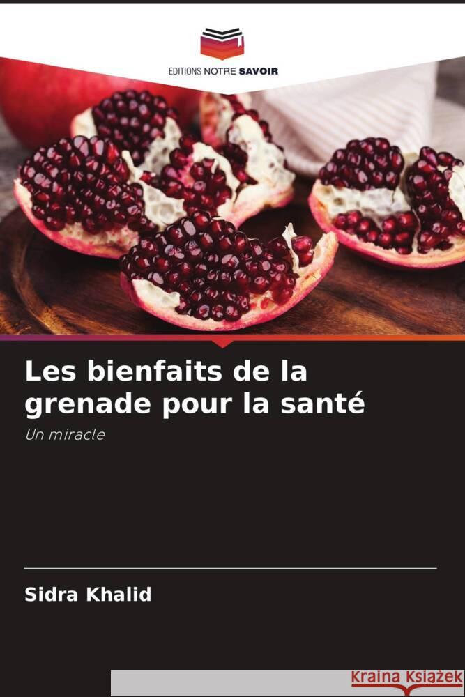 Les bienfaits de la grenade pour la santé Khalid, Sidra, Shahwar, Durr-e- 9786204582825 Editions Notre Savoir