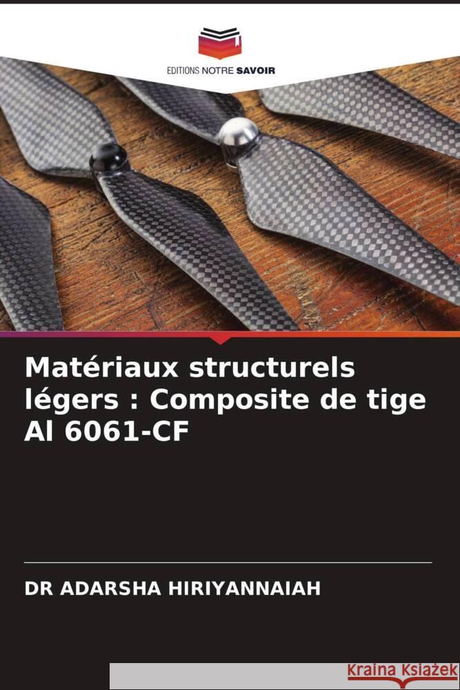 Matériaux structurels légers : Composite de tige Al 6061-CF HIRIYANNAIAH, DR ADARSHA 9786204583143